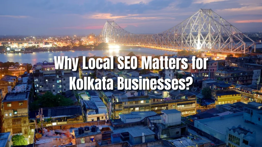 Why Local SEO Matters for Kolkata Businesses